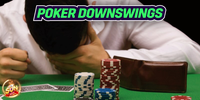 Downswing Poker Là Gì? Cách Xử Lý Hiện Tượng Downswing