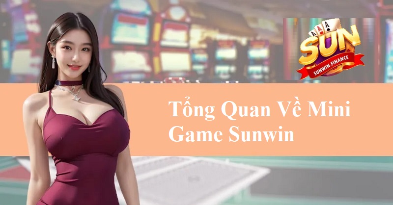 Tổng quan về Mini Game Sunwin